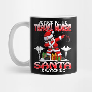 Be Nice To The Travel Nurse Santa is Watching Mug